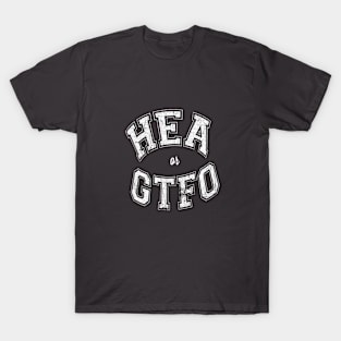 HEA or GTFO (White Letters - Curved) T-Shirt